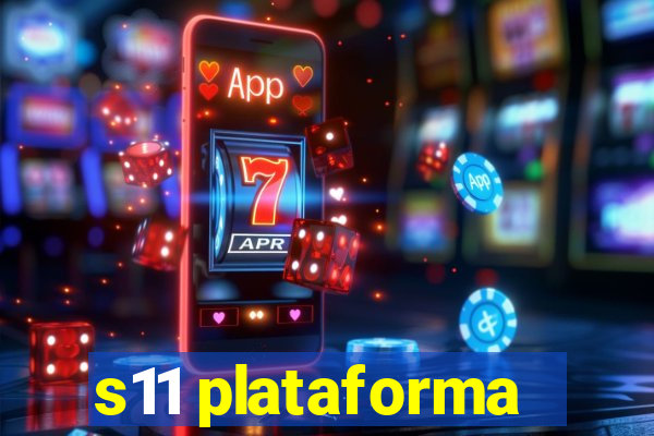 s11 plataforma